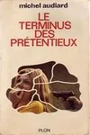 Michel Audiard - Le Terminus des Prétentieux