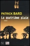 Patrick Bard - La Quatrième Plaie