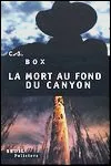 C.J. Box - La Mort au Fond du Canyon