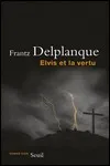 Frantz Delplanque - Elvis et la Vertu