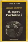 Alfred Draper - A Mort l'Arbitre