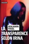 Benjamin Fogel - La Transparence selon Irina