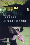 Natsuo Kirino - Le Vrai Monde