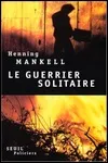 Henning Mankell - Le Guerrier Solitaire