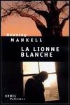 Henning Mankell - La Lionne Blanche