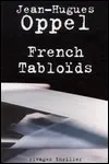 Jean-Hugues Oppel - French Tabloïds