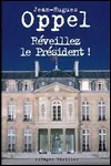 Jean-Hugues Oppel - Réveillez le Président !