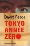 David Peace - Tokyo Année Zéro
