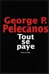 George Pelecanos - Tout se Paye