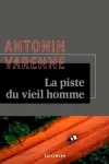 Antonin Varenne - La Piste du Vieil Homme