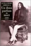 Guillermo Arriaga<br>Un Doux Parfum de Mort
