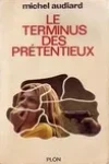 Michel Audiard<br>Le Terminus des Prétentieux