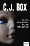 C.J. Box<br>Trois Semaines pour un Adieu