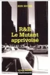 Ken Bruen<br>R&B - Le Mutant Apprivoisé