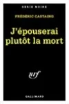 Frédéric Castaing<br>J'Épouserai Plutôt la Mort