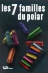 Ouvrage Collectif<br>Les 7 Familles du Polar