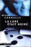Michael Connelly<br>La Lune Était Noire