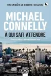 Michael Connelly<br>A qui sait Attendre