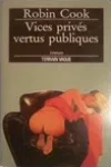 Robin Cook<br>Vices Privés, Vertus Publiques