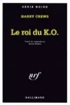 Harry Crews<br>Le Roi du K.O.