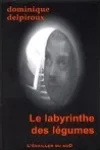 Dominique Delpiroux<br>Le Labyrinthe aux Légumes