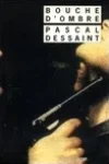 Pascal Dessaint<br>Bouche d'Ombre