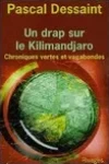 Pascal Dessaint<br>Un Drap sur le Kilimandjaro (Chroniques Vertes et Vagabondes)