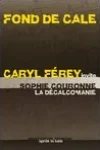Caryl Ferey<br>Fond de Cale