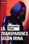 Benjamin Fogel<br>La Transparence selon Irina