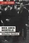 Sébastien Gendron<br>Mes Amis Mortels