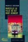 Maurice Gouiran<br>Marseille la Ville où est Mort Kennedy