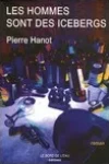 Pierre Hanot<br>Les Hommes sont des Icebergs