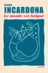 Joseph Incardona<br>Le Monde est Fatigué