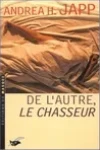 Andrea H. Japp<br>De l'Autre, le Chasseur