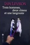 Iain Levison<br>Trois Hommes, deux Chiens et une Langouste