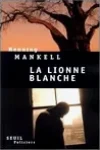 Henning Mankell<br>La Lionne Blanche