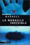 Henning Mankell<br>La Muraille Invisible