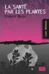 Francis Mizio<br>La Santé par les Plantes