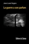 Jean-Louis Nogaro<br>La Guerre a son Parfum