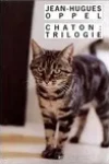 Jean-Hugues Oppel<br>Chaton : Trilogie