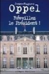 Jean-Hugues Oppel<br>Réveillez le Président !