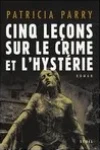 Patricia Parry<br>Cinq Leçons sur le Crime et l'Hystérie
