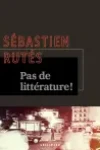 Sébastien Rutés<br>Pas de Littérature !