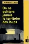 Catherine Simon<br>On ne Quittera Jamais le Territoire des Loups