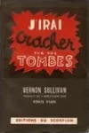 Boris Vian<br>J'Irai Cracher sur vos Tombes