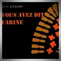 Luis Alfredo – Vous Avez Dit Farine