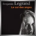 Benjamin Legrand – Le Cul des Anges