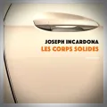 Joseph Incardona – Les Corps Solides