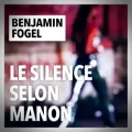 Benjamin Fogel – Le Silence selon Manon