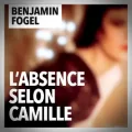 Benjamin Fogel – L'Absence selon Camille